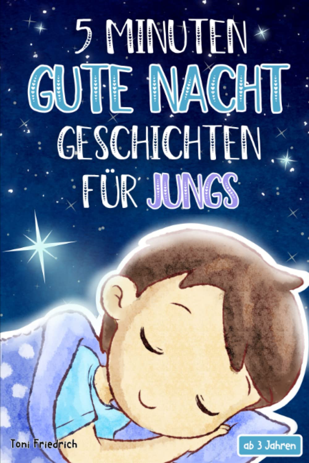 5 Minuten Gute Nacht Geschichten ab 3 Jahren für Jungs: 20 wunderschöne Vorlesegeschichten über Talente, Tiere, Fabelwesen, Traumreisen und Abenteuer ... und Träumen für Kinder zwischen 3-5 Jahren Babies & Toddlers