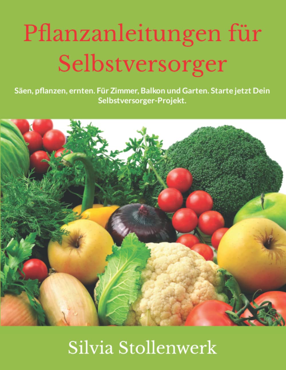 Pflanzanleitungen für Selbstversorger: Säen, pflanzen, ernten. Für Zimmer, Balkon und Garten. Starte jetzt Dein Selbstversorger-Projekt. Garden & Plants