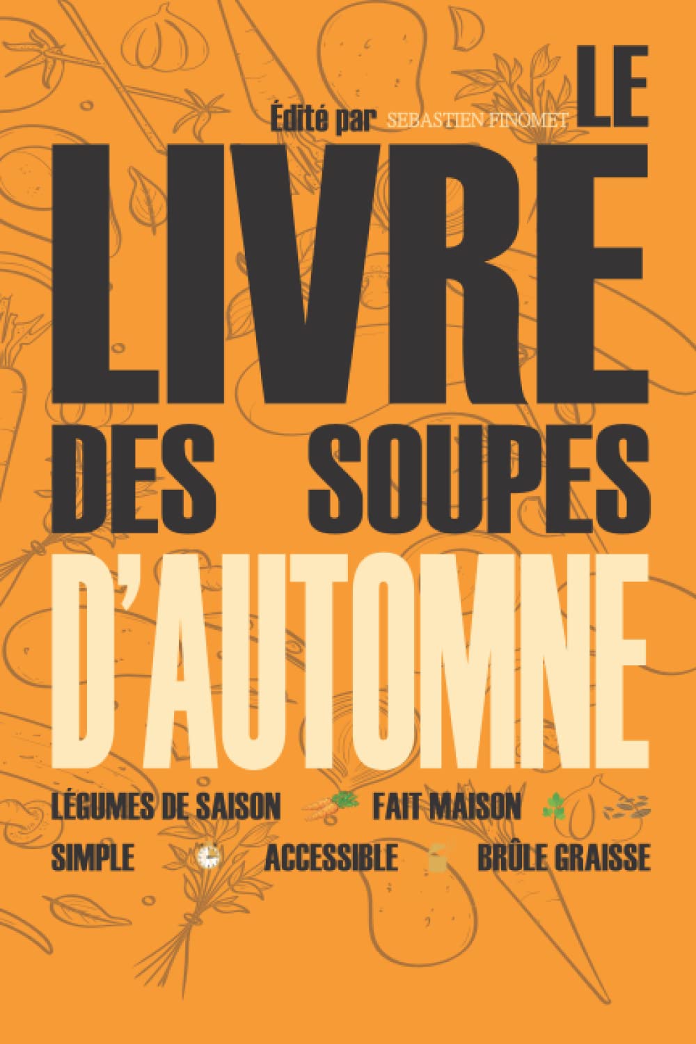Le livre de soupes d'automne: Veloutés, bouillons, potages pour l'automne en famille I Livre repas Cooking & Enjoying