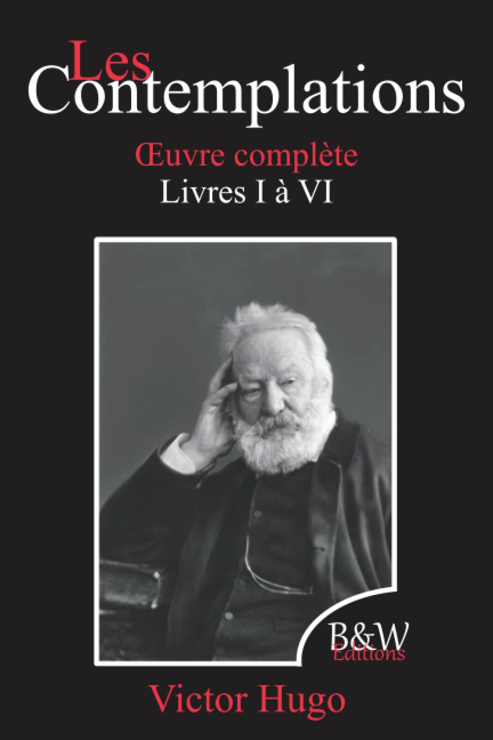 Les Contemplations: Victor Hugo | Œuvre complète: livres 1 à 6 | B&W Editions (Annoté) Poetry