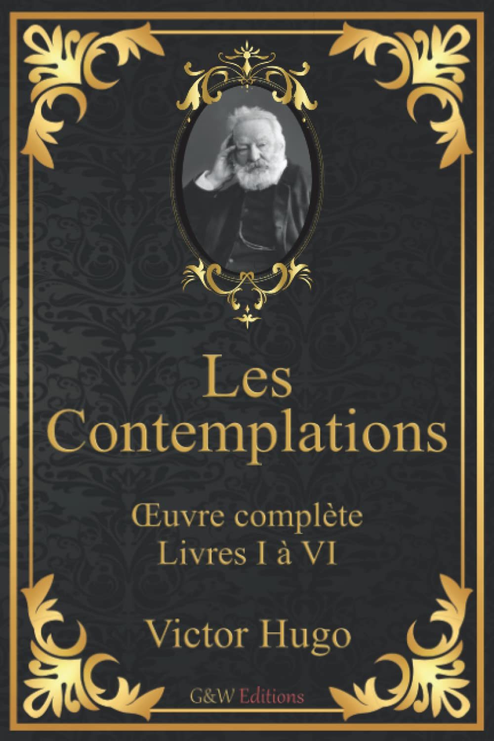 Les Contemplations: Victor Hugo | Œuvre complète: livres 1 à 6 | G&W Editions (Annoté) Poetry