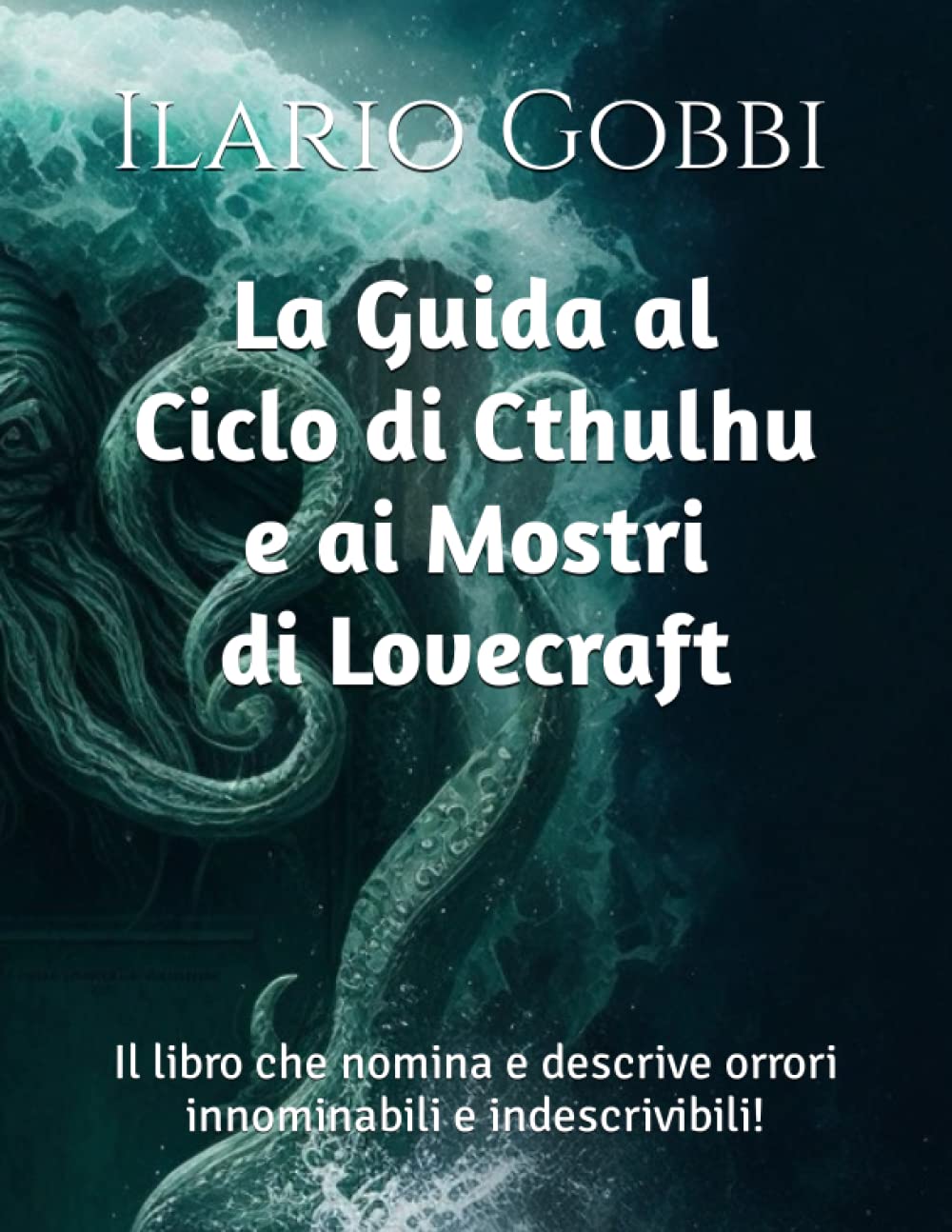 La Guida al Ciclo di Cthulhu e ai Mostri di Lovecraft: Il libro che nomina e descrive orrori innominabili e indescrivibili! book