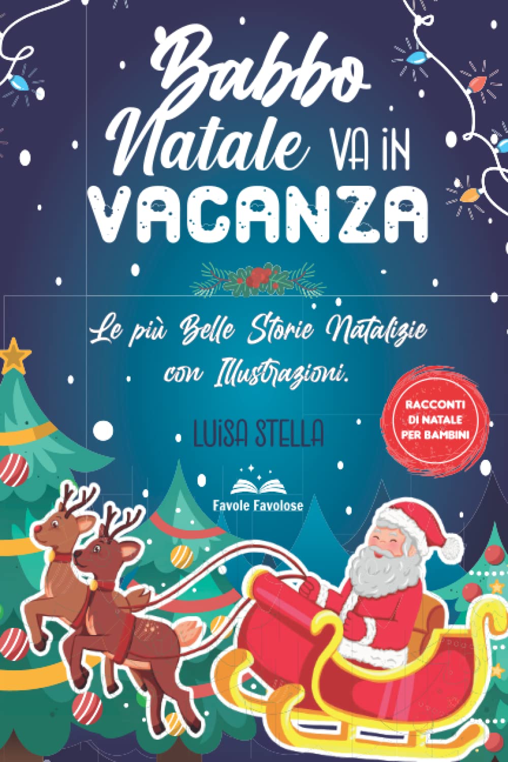 Babbo Natale va in Vacanza: Le più Belle Storie Natalizie con Illustrazioni. Uno Speciale Libro per Bambini, da Leggere ai Propri Figli Aspettando Babbo Natale book