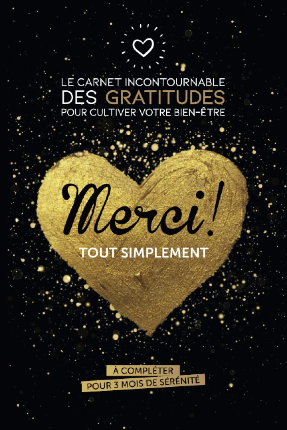 Merci ! Tout simplement: Le carnet incontournable des gratitudes pour cultiver votre bien-être en 15 minutes par jour à compléter pour 3 mois de sérénité Lifestyle