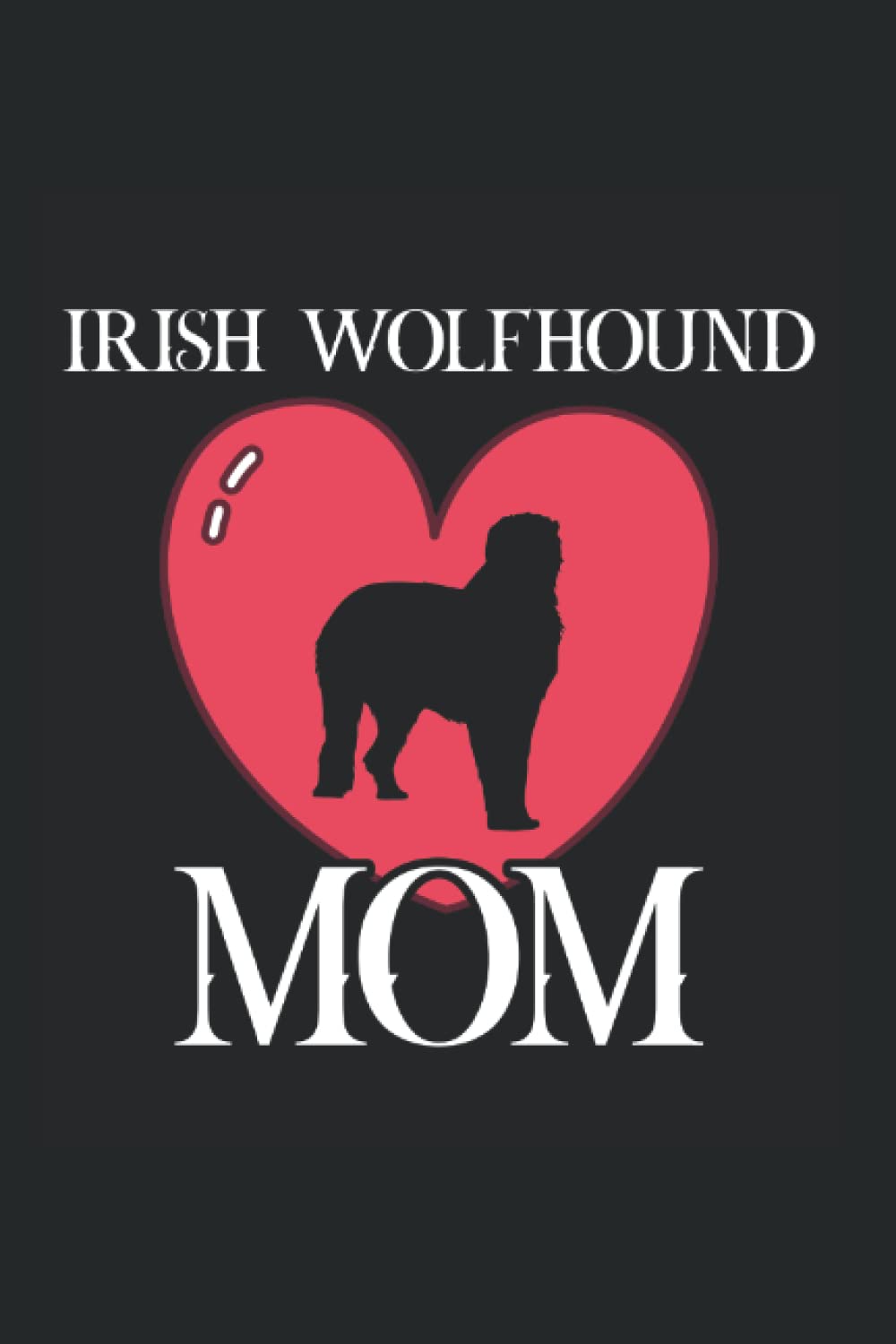 irish wolfhound mom: Ruled Carnet de notes chiens Agenda chien Idée cadeau chien book