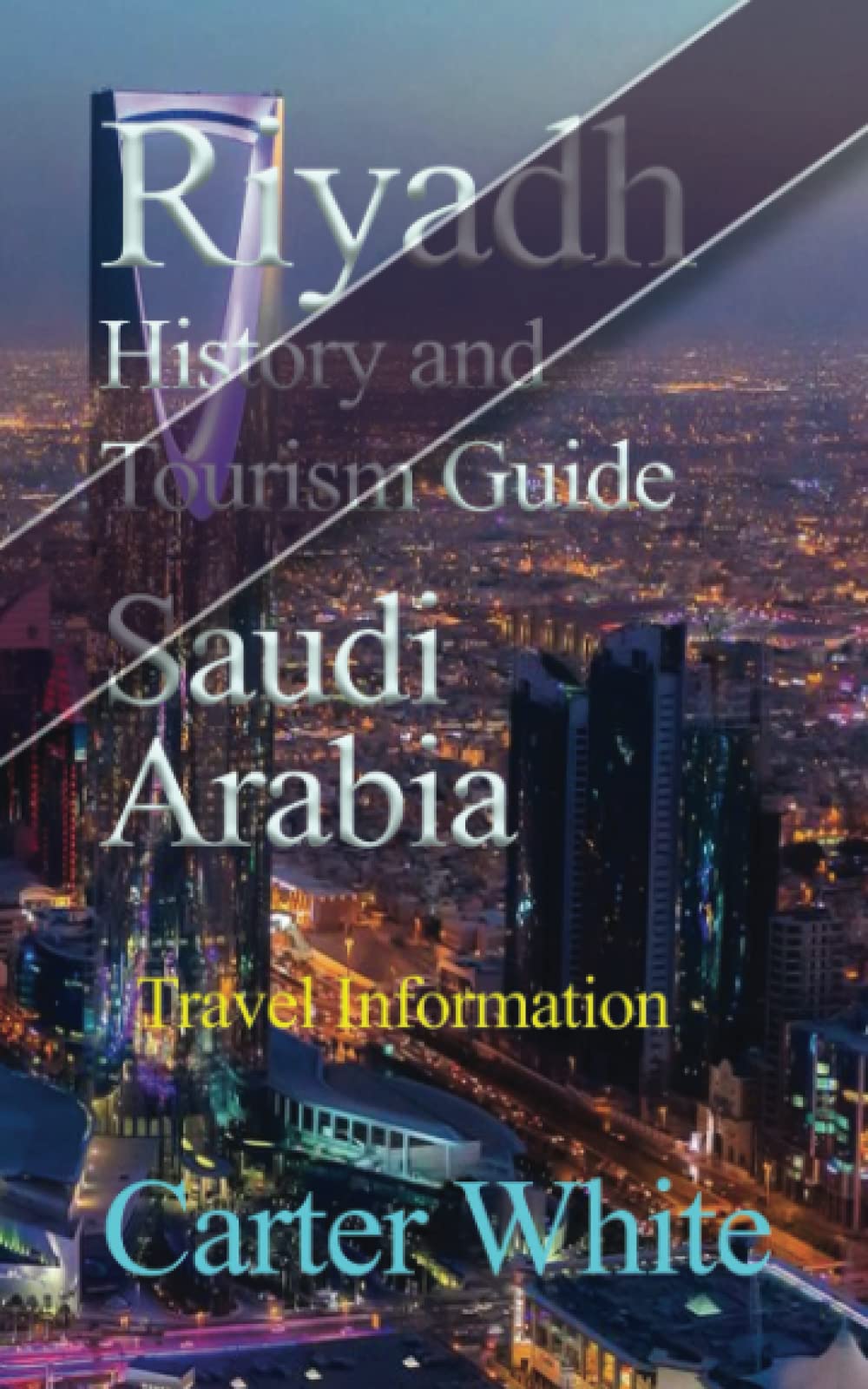 Riyadh History and Tourism Guide Saudi Arabia: Travel Information Social Sciences