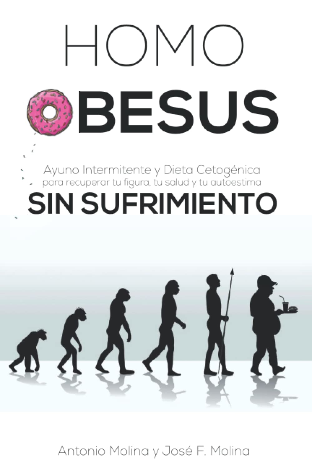 HOMO OBESUS: Ayuno Intermitente y Dieta Cetogénica para recuperar tu figura, tu salud y tu autoestima sin sufrimiento book
