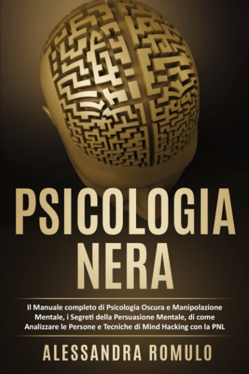 Psicologia: Conosci i Segreti della Mente e di come Analizzare le Persone e vivere meglio con le Tecniche di PNL Psychology