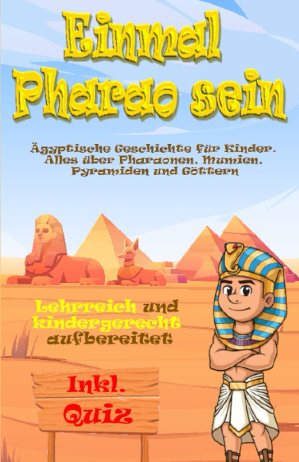 Einmal Pharao sein - Ägyptische Geschichte für Kinder: Alles über große Pharaonen, Mumien, Pyramiden und Göttern. Kindergerecht und lehrreich aufbereitet - Inkl. Quiz Fairy Tales & Legends