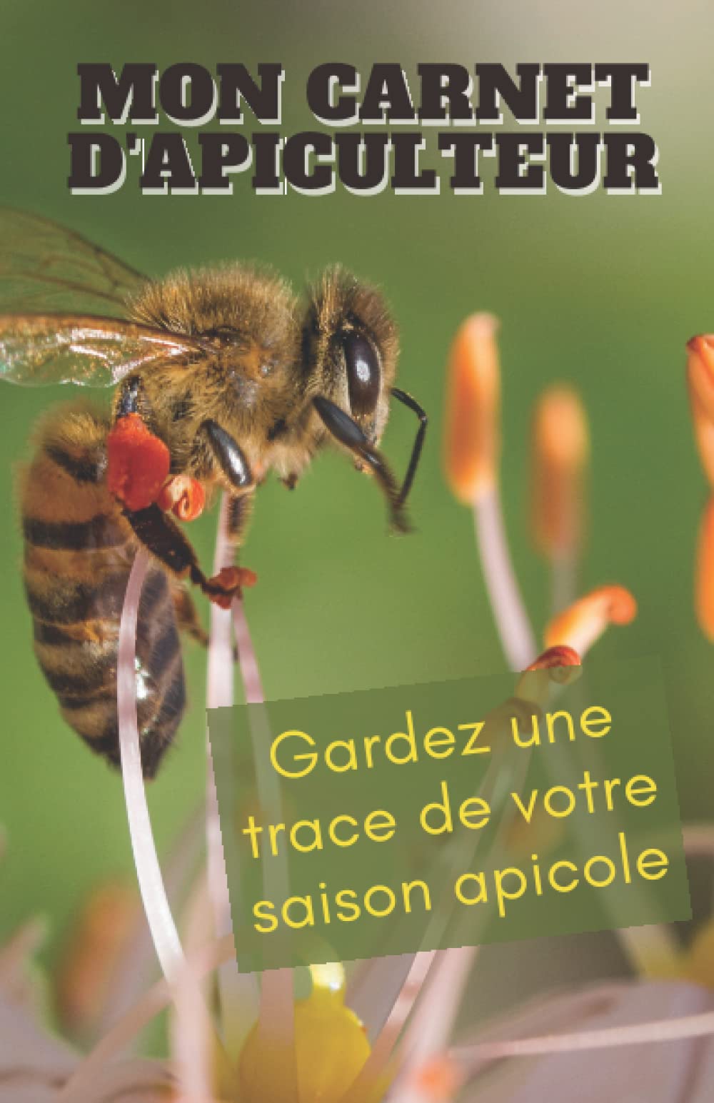 Mon carnet de suivi apicole: - Carnet de suivi apiculture permettant de conserver une traces de la conduite de vos ruches dans le temps. book