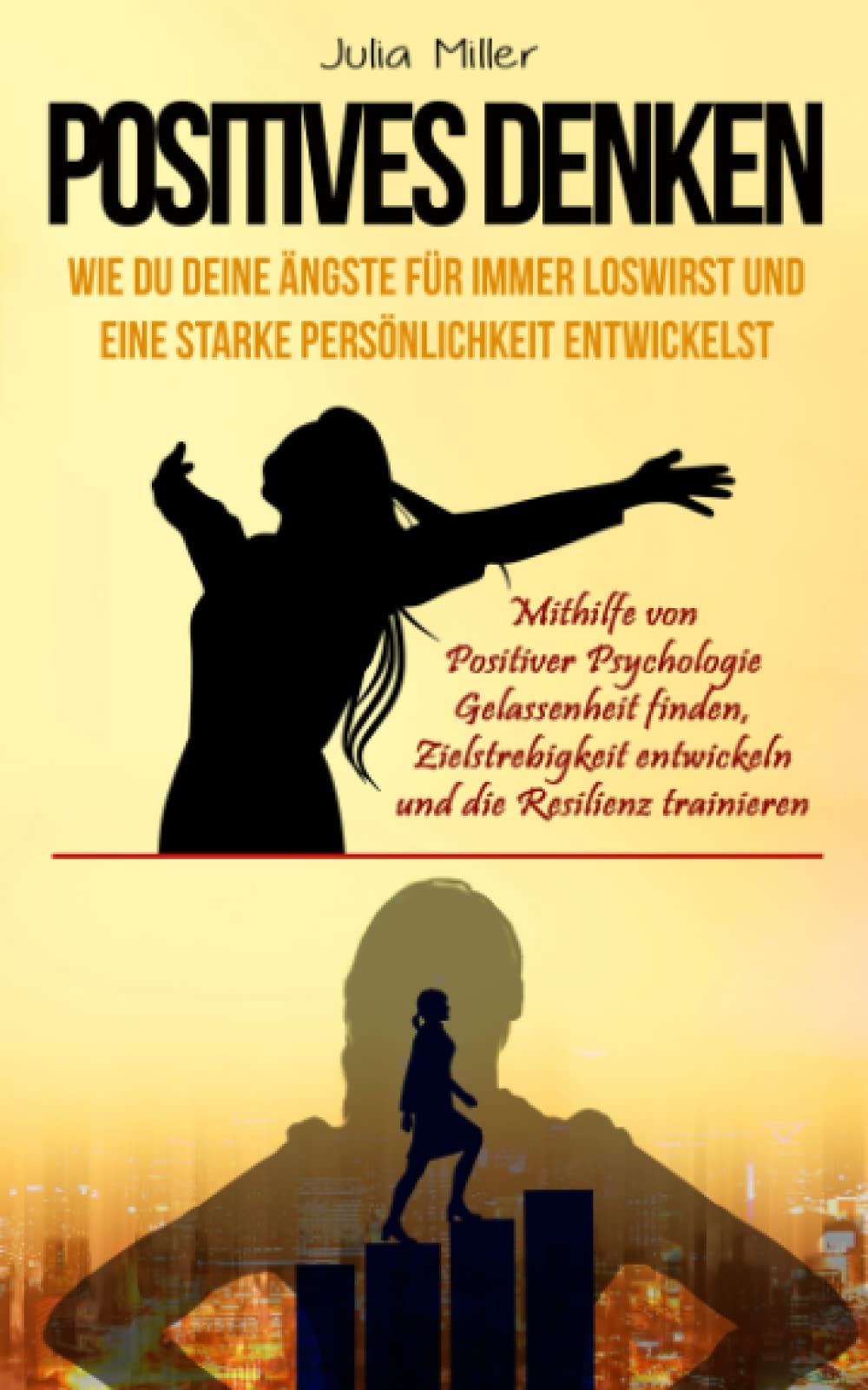 POSITIVES DENKEN: Wie du deine Ängste loswirst & eine starke Persönlichkeit entwickelst. Mithilfe von positiver Psychologie Gelassenheit finden, Zielstrebigkeit entwickeln und die Resilienz trainieren Medicine