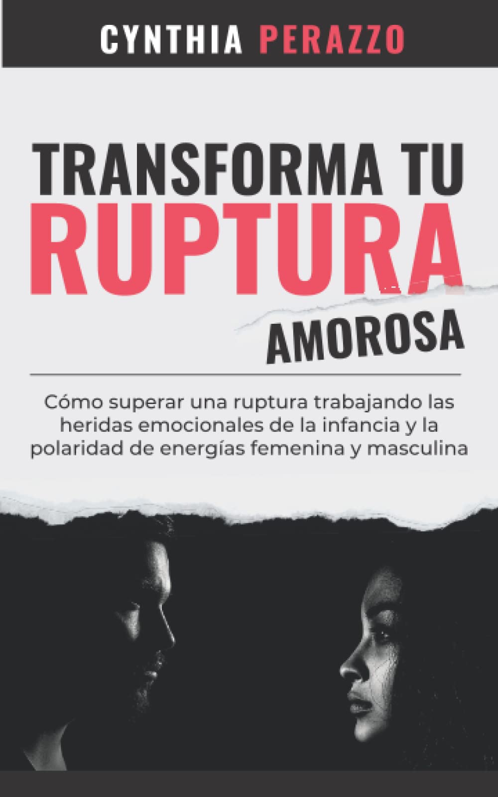 Transforma tu RUPTURA AMOROSA: Cómo superar una ruptura trabajando las heridas emocionales de la infancia y la polaridad de energías femenina y ... una ruptura con el poder de la Gratitud) Parents & Children