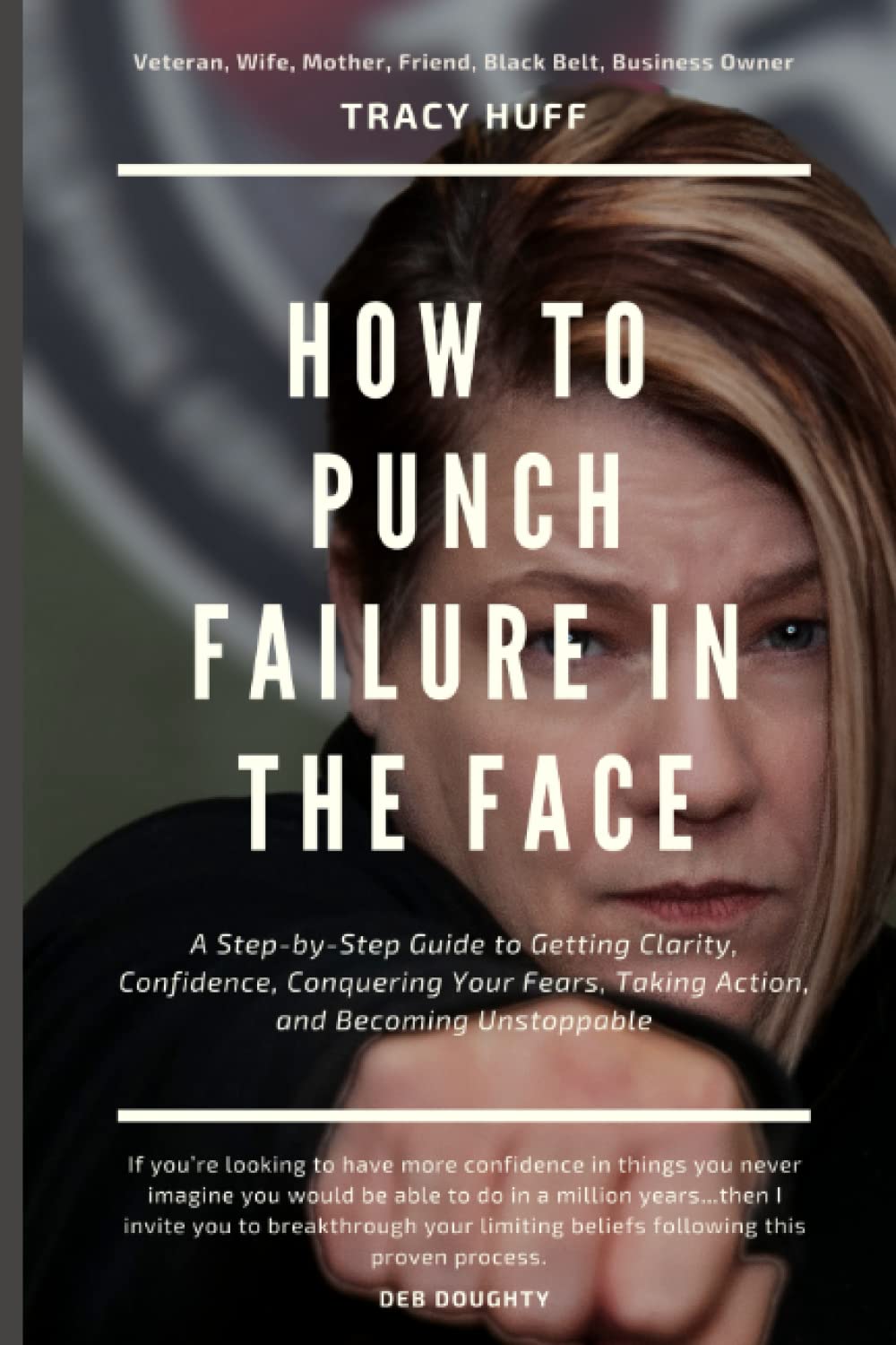 How To Punch Failure In The Face: A Step-by-Step Guide to Getting Clarity, Confidence, Conquering Your Fears, Taking Action, and Becoming Unstoppable Business, Finance & Career