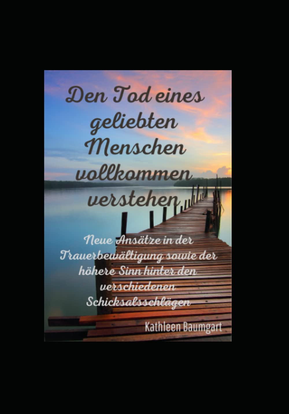 Den Tod eines geliebten Menschen vollkommen verstehen: Neue Ansätze in der Trauerbewältigung sowie der höhere Sinn hinter den verschiedenen Schicksalsschlägen book