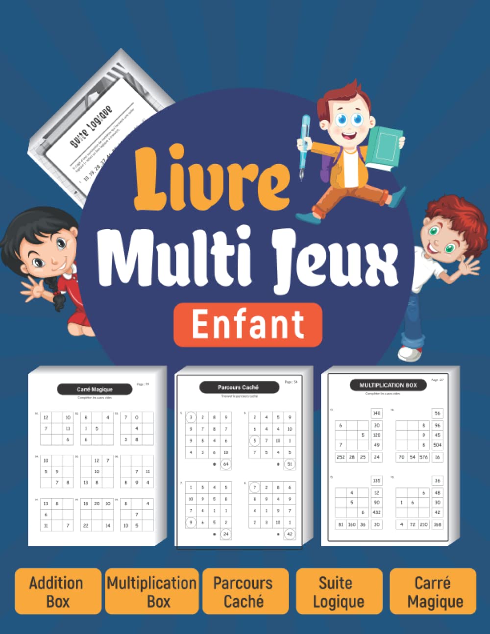 Livre Multi Jeux Enfant: Addition et Multiplication Tables, Parcours Caché, Suite Logique, Carré Magique, Cahier d'activités mathématiques et jeux de logique pour enfants 8 ans et plus Mathematics