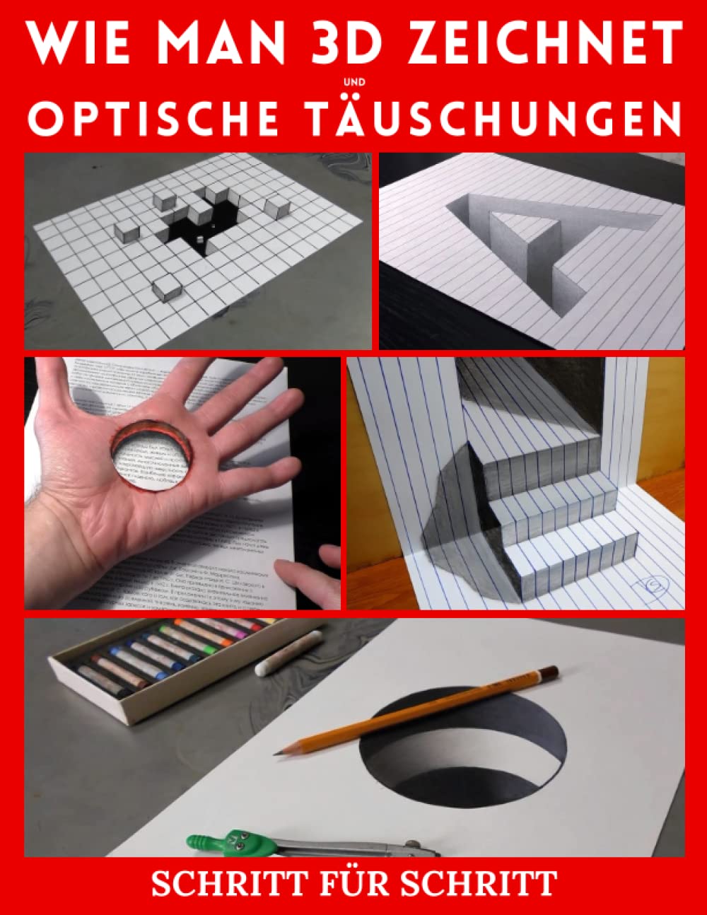 Wie man 3D-Kunst zeichnet und optische Täuschungen: Schritt für Schritt dreidimensionale Kunst Zeichnungen und optische Illusionen (3d zeichnungen und optische täuschungen, Band 3) Arts & Music