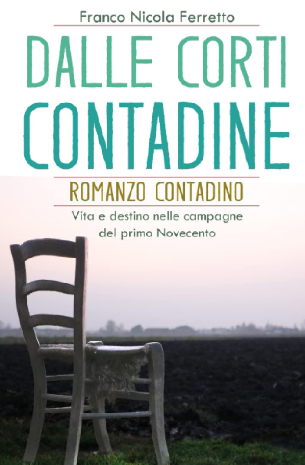 DALLE CORTI CONTADINE: Romanzo contadino - Vita e destino nelle campagne del primo Novecento Fiction Books