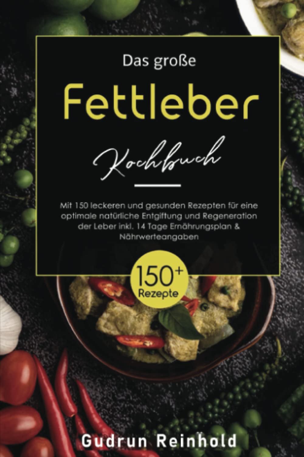 Das große Fettleber Kochbuch: Mit 150 leckeren und gesunden Rezepten für eine natürliche Entgiftung und Regeneration der Leber! Inkl.14 Tage Ernährungsplan & Nährwerteangaben Health, Nutrition & Fitness