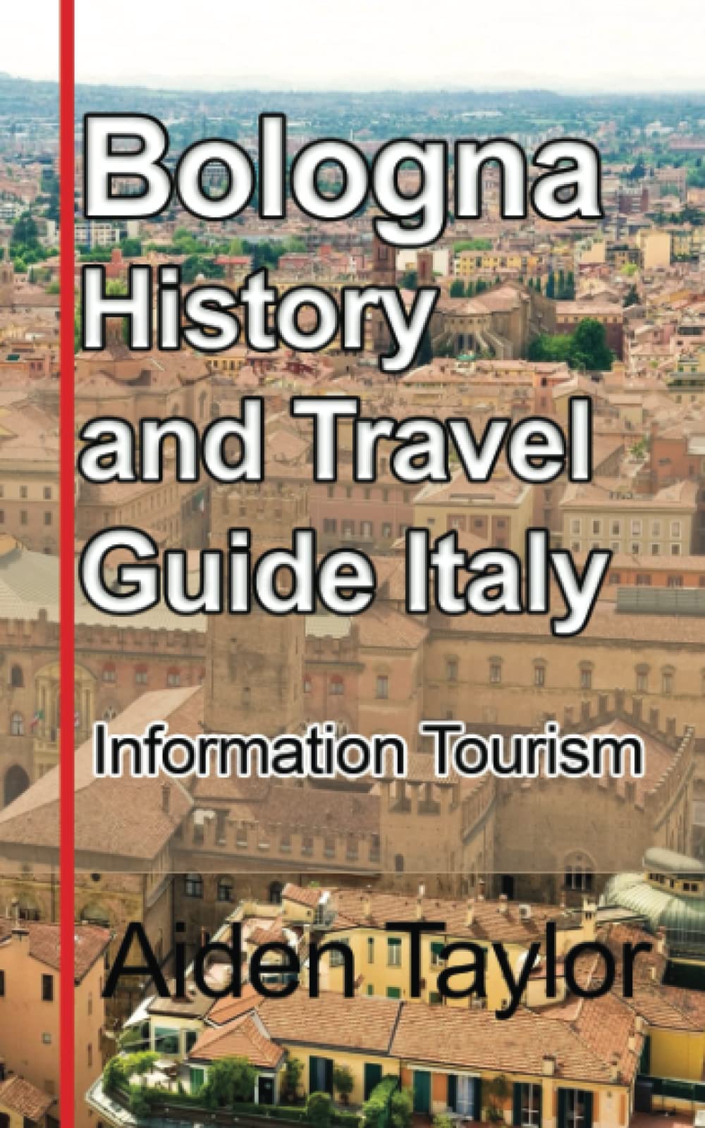 Bologna History and Travel Guide Italy: Information Tourism Politics & History