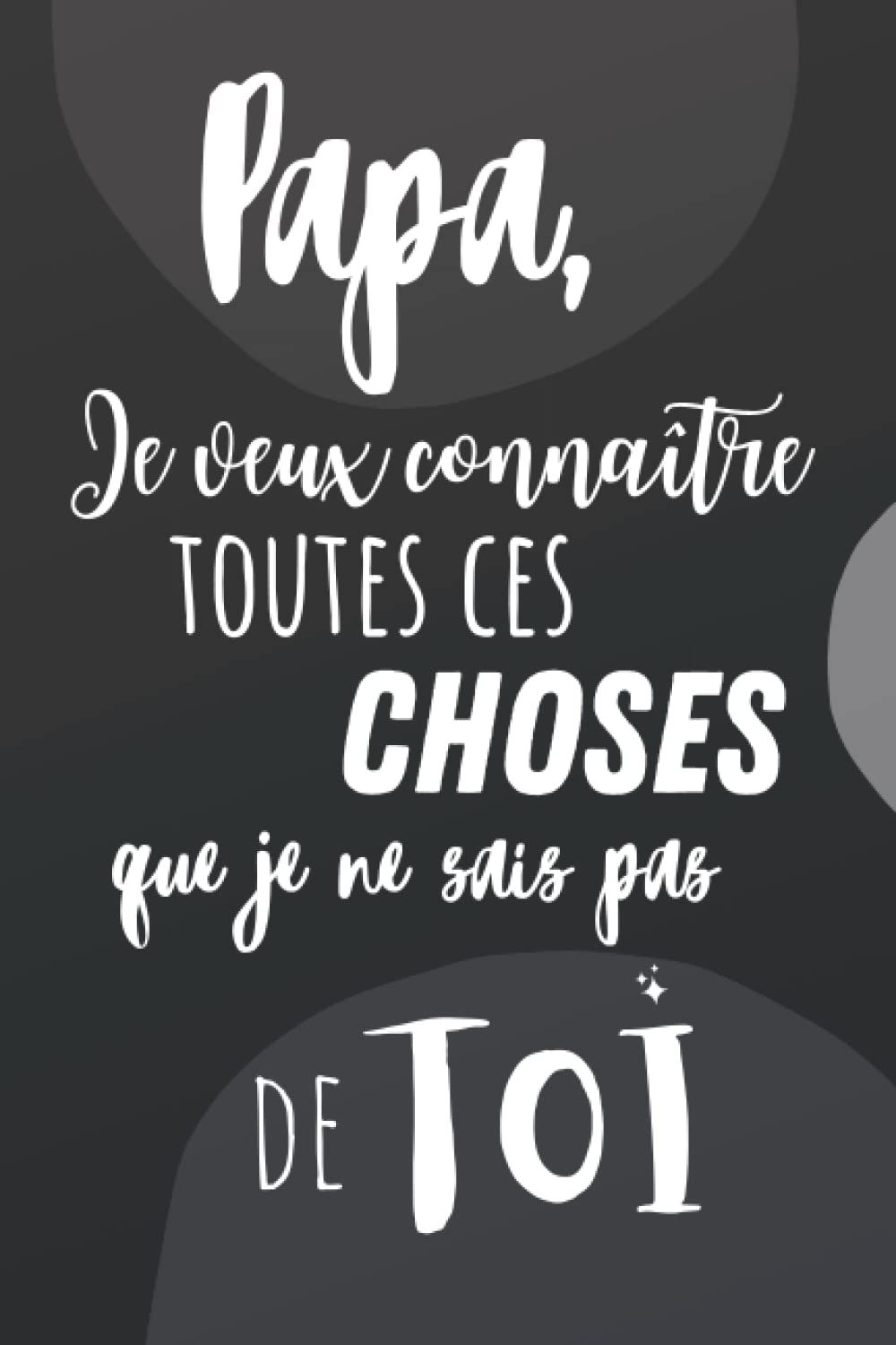 Papa, je veux connaître toutes ces choses que je ne sais pas de toi: Livre à compléter pour garder un souvenir impérissable Parents & Children