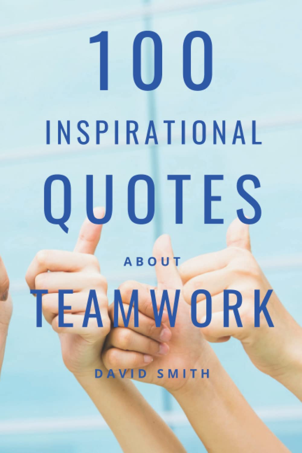 100 Inspirational Quotes About Teamwork: A Boost Of Inspiration And Motivation To Work Together Efficiently Lifestyle