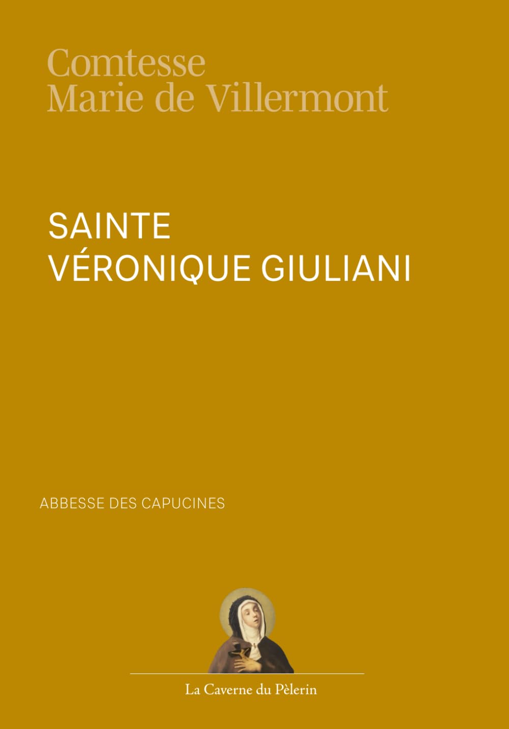 Sainte Véronique Giuliani, Abbesse des Capucines, par la Comtesse Marie de Villermont Religion & Esotericism