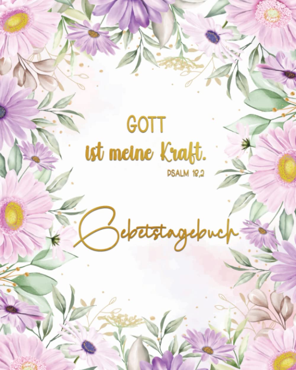 Gebetstagebuch: Christliches Notizbuch Zum Aufschreiben von Gebetsanliegen, Bibelversen, Gedanken und Danksagungen | Gott Ist Meine Kraft Psalm 18,2 Religion & Esotericism