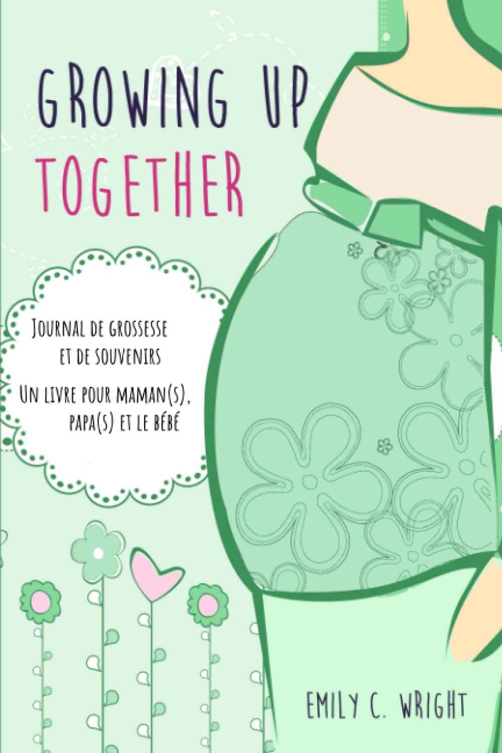 Growing up together - Journal de grossesse et de souvenirs - Un livre pour maman(s), papa(s) et le bébé: Le journal de grossesse idéal pour les ... dans un livre, de semaine en semaine book