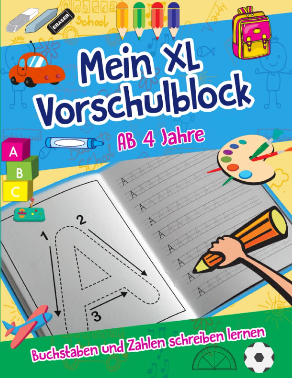 Mein XL Vorschulblock Buchstaben und Zahlen schreiben lernen: ab 4 Jahre; Alphabet von A bis Z, Zahlen von 0 bis 9 spielend leicht üben inklusive Schwungübungen und Zahlen verbinden Non-fiction