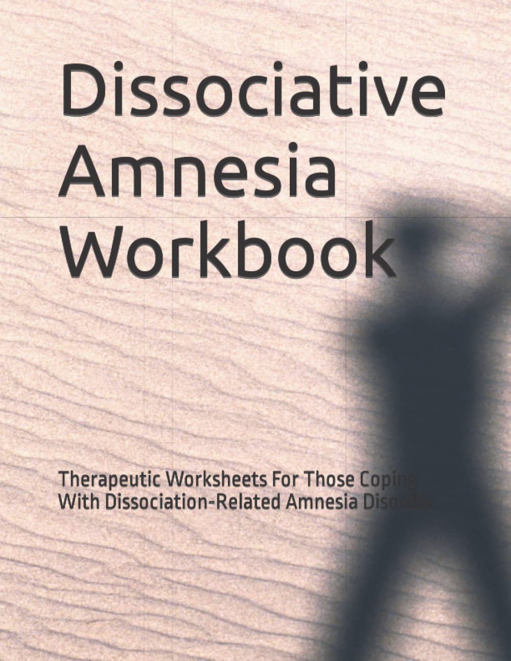 Dissociative Amnesia Workbook: Therapeutic Worksheets For Those Coping With Dissociation-Related Amnesia Disorder Medicine