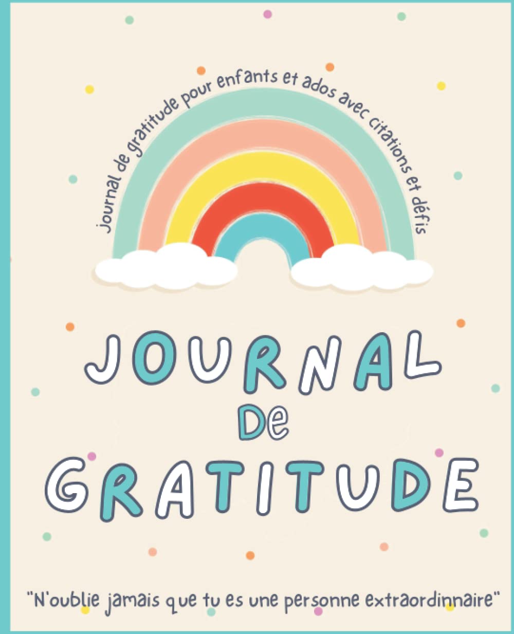 Journal de Gratitude: Pour les Enfants et les Ados avec Citations Positives et Défis à relever pendant 90 jours - Convient aux Filles et Garçons à partir de 6/7 ans Non-fiction