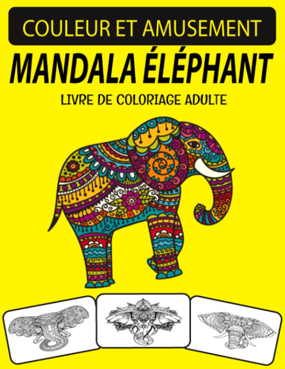 MANDALA ÉLÉPHANT LIVRE DE COLORIAGE ADULTE: DES CONCEPTIONS IMPRESSIONNANTES D'IMAGES DIVERSES QUI VONT DU PLUS SIMPLE AU PLUS COMPLEXE POUR TOUS LES NIVEAUX D'AMOUREUX DE LA COLORATION. book