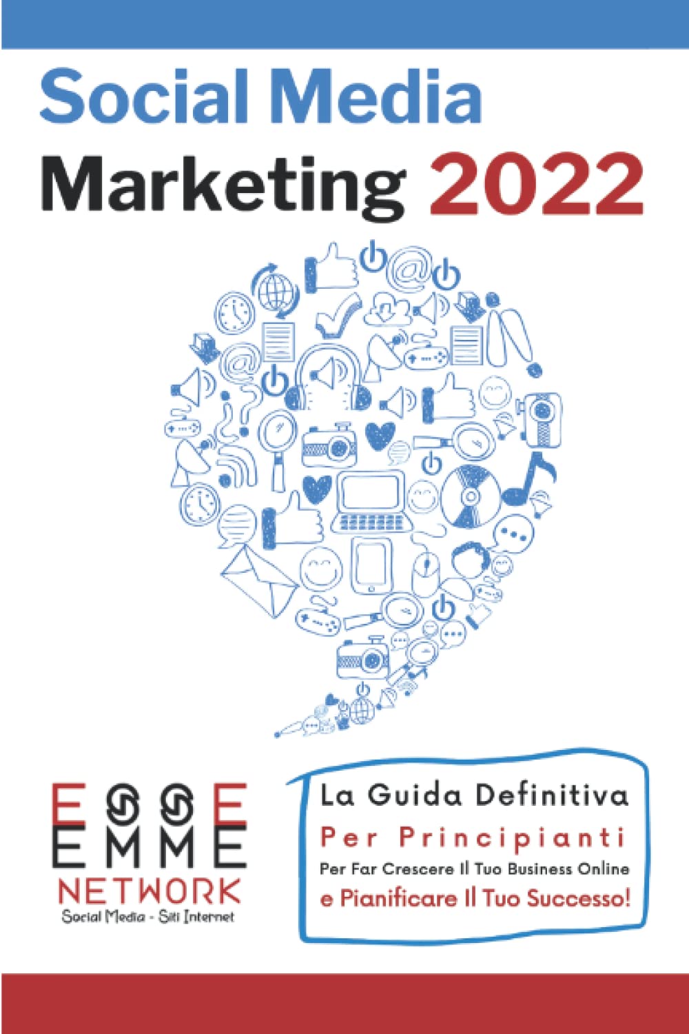 Social Media Marketing 2022: La Guida Definitiva Per Principianti Per Far Crescere Il Tuo Business Online E Pianificare Il Tuo Successo! book
