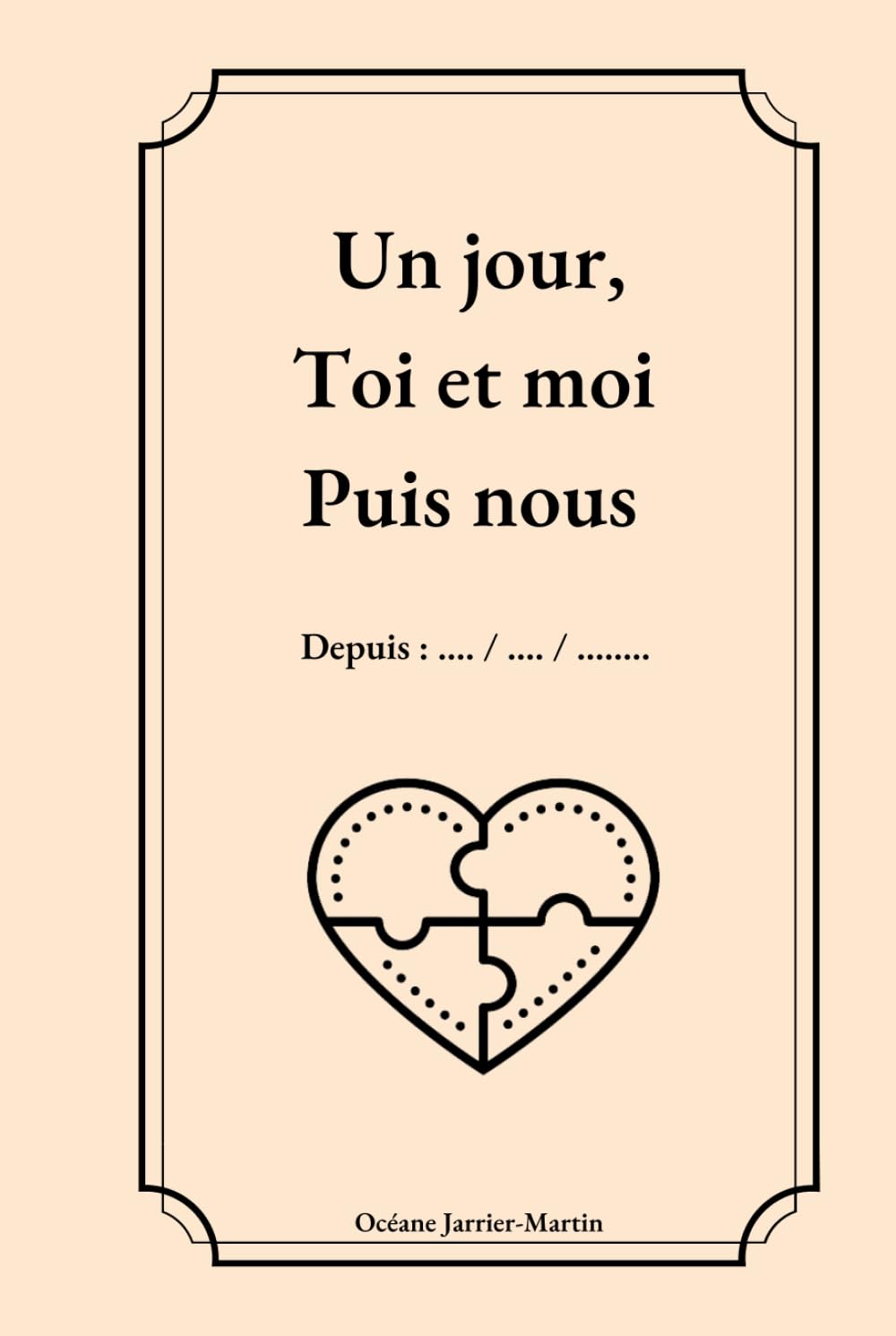 Un jour, toi et moi puis nous: Carnet à remplir avec sa moitié pour écrire votre histoire à deux, carnet relié Lifestyle