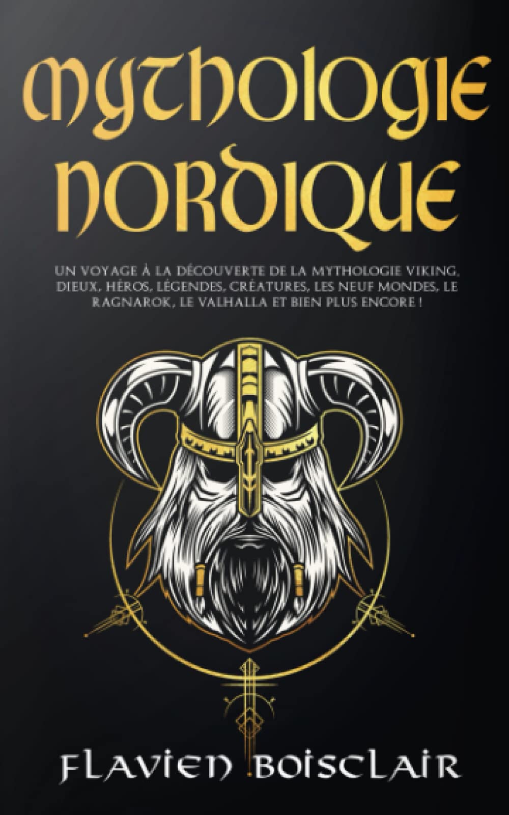 Mythologie Nordique: Un Voyage à la Découverte de La Mythologie Viking. Dieux, Héros, Légendes, Créatures, Les Neuf Mondes, Le Ragnarok, Le Valhalla et Bien Plus Encore ! Politics & History