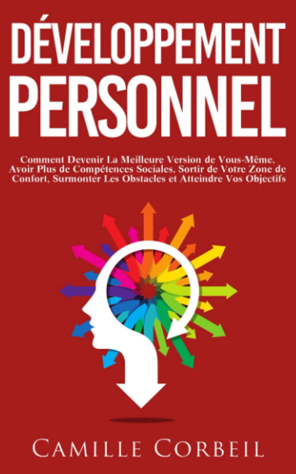 Développement Personnel: Comment Devenir La Meilleure Version de Vous-Même, Avoir Plus de Compétences Sociales, Sortir de Votre Zone de Confort, Surmonter Les Obstacles et Atteindre Vos Objectifs Leisure & Fun