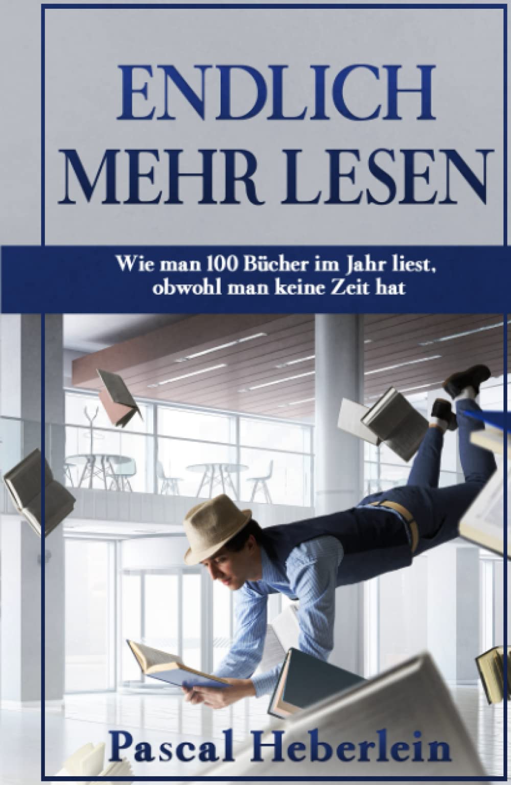 Endlich mehr lesen: Wie man 100 Bücher im Jahr liest, obwohl man keine Zeit hat Business, Finance & Career