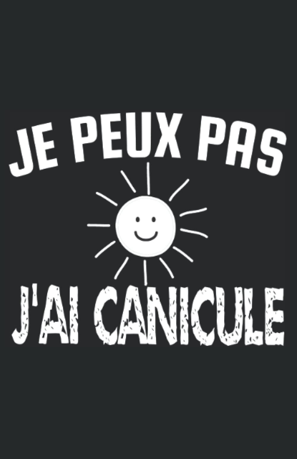 je peux pas j'ai canicule: carnet de notes humoristique | notebook à la couverture drôle | cadeau original et pratique book