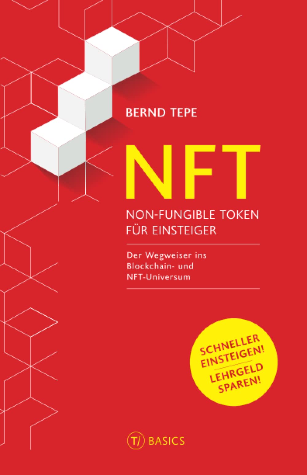 NFT – NON-FUNGIBLE TOKEN FÜR EINSTEIGER: Der Wegweiser ins Blockchain- und NFT-Universum (T/ Publishing – Wissen für Entscheider) Business, Finance & Career
