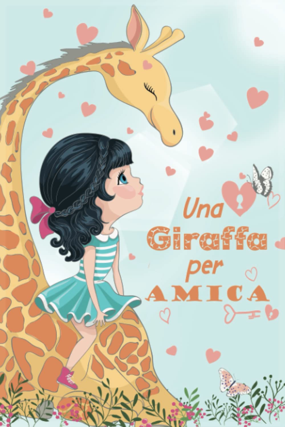 UNA GIRAFFA PER AMICA: Abbi cura del tuo amico come di te stesso. Favole per bambini che infondono autostima e senso dell'amicizia. Fairy Tales & Legends