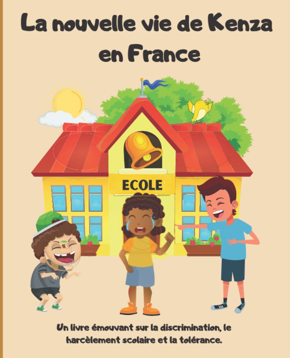 La nouvelle vie de Kenza en France: Livre pour enfants 3-8 ans qui raconte l'histoire de l'intégration d'une petite fille étrangère en France et qui a ... au racisme, à l'acceptation de la différence book