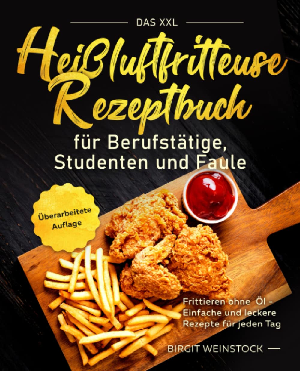 Das XXL Heißluftfritteuse Rezeptbuch für Berufstätige, Studenten und Faule: Frittieren ohne Öl - Einfache und leckere Rezepte für jeden Tag Business, Finance & Career