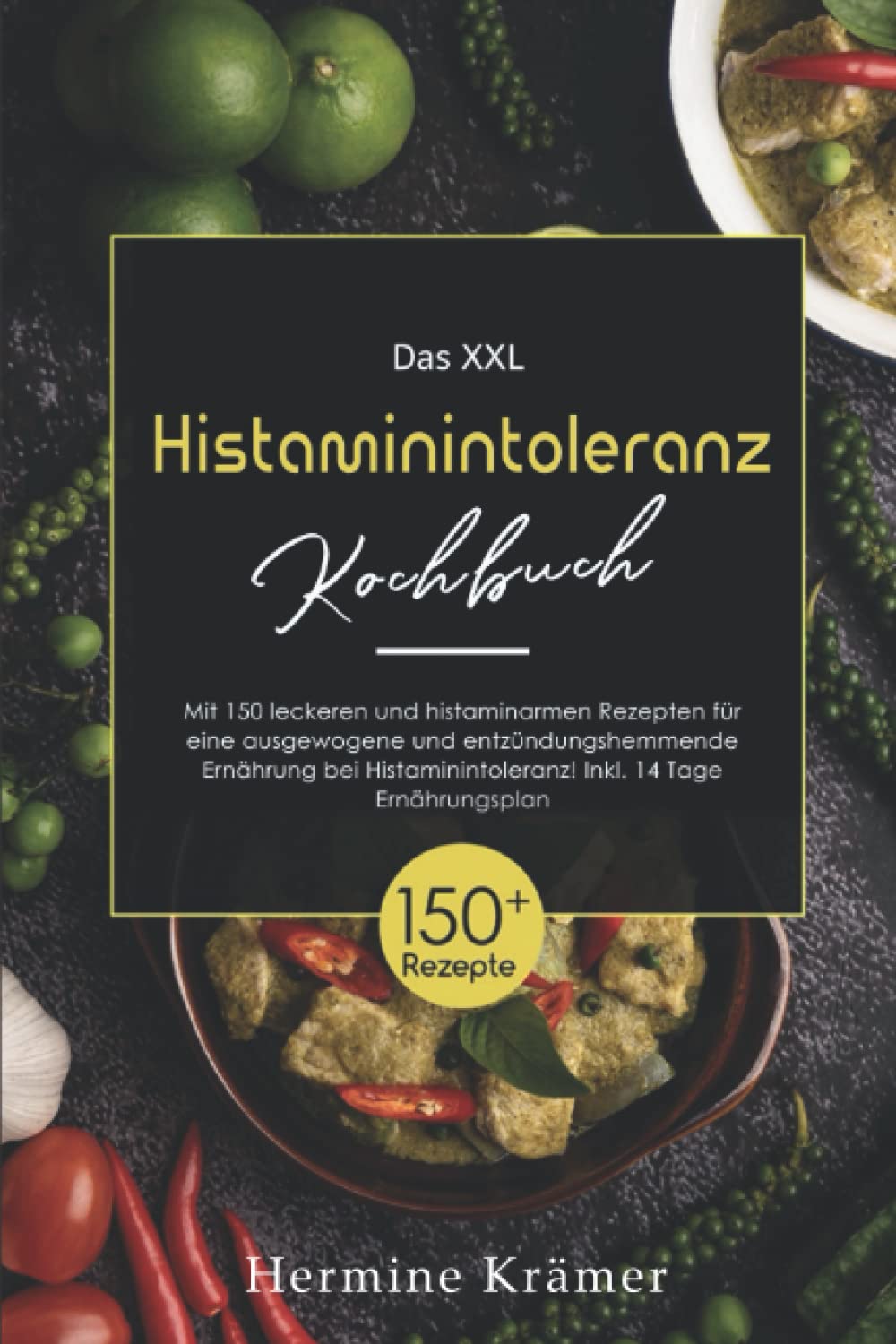 Das XXL Histaminintoleranz Kochbuch: Mit 150 leckeren und histaminarmen Rezepten für eine ausgewogene und entzündungshemmende Ernährung bei Histaminintoleranz! Inkl. 14 Tage Ernährungsplan. Health, Nutrition & Fitness