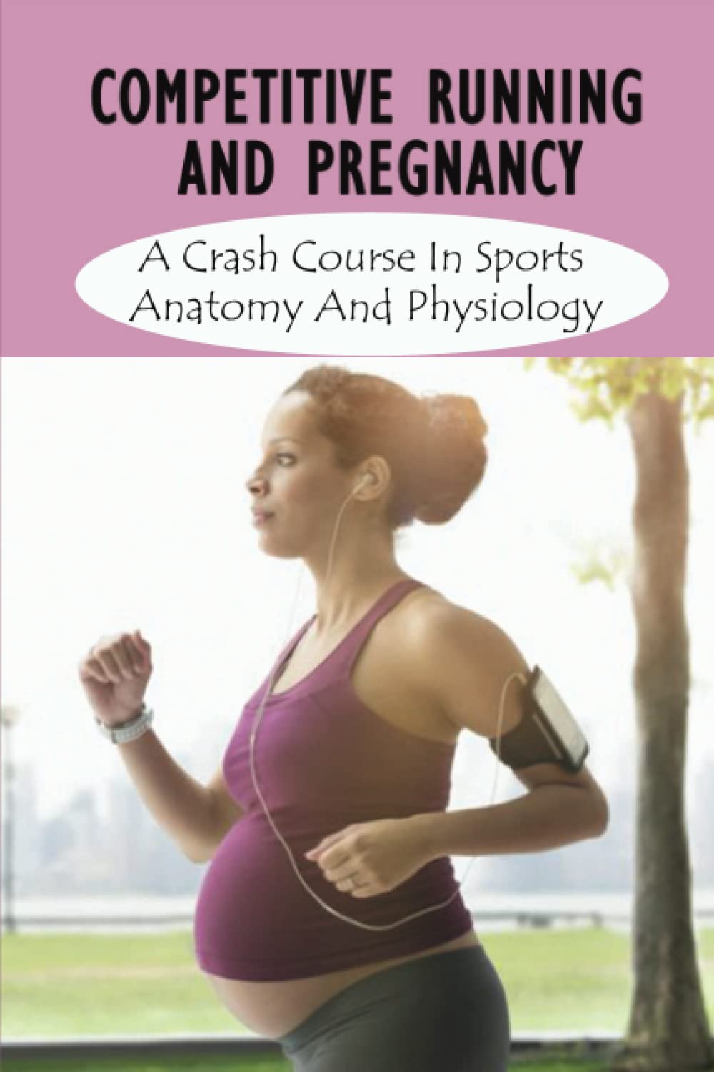 Competitive Running And Pregnancy: A Crash Course In Sports Anatomy And Physiology Leisure & Fun