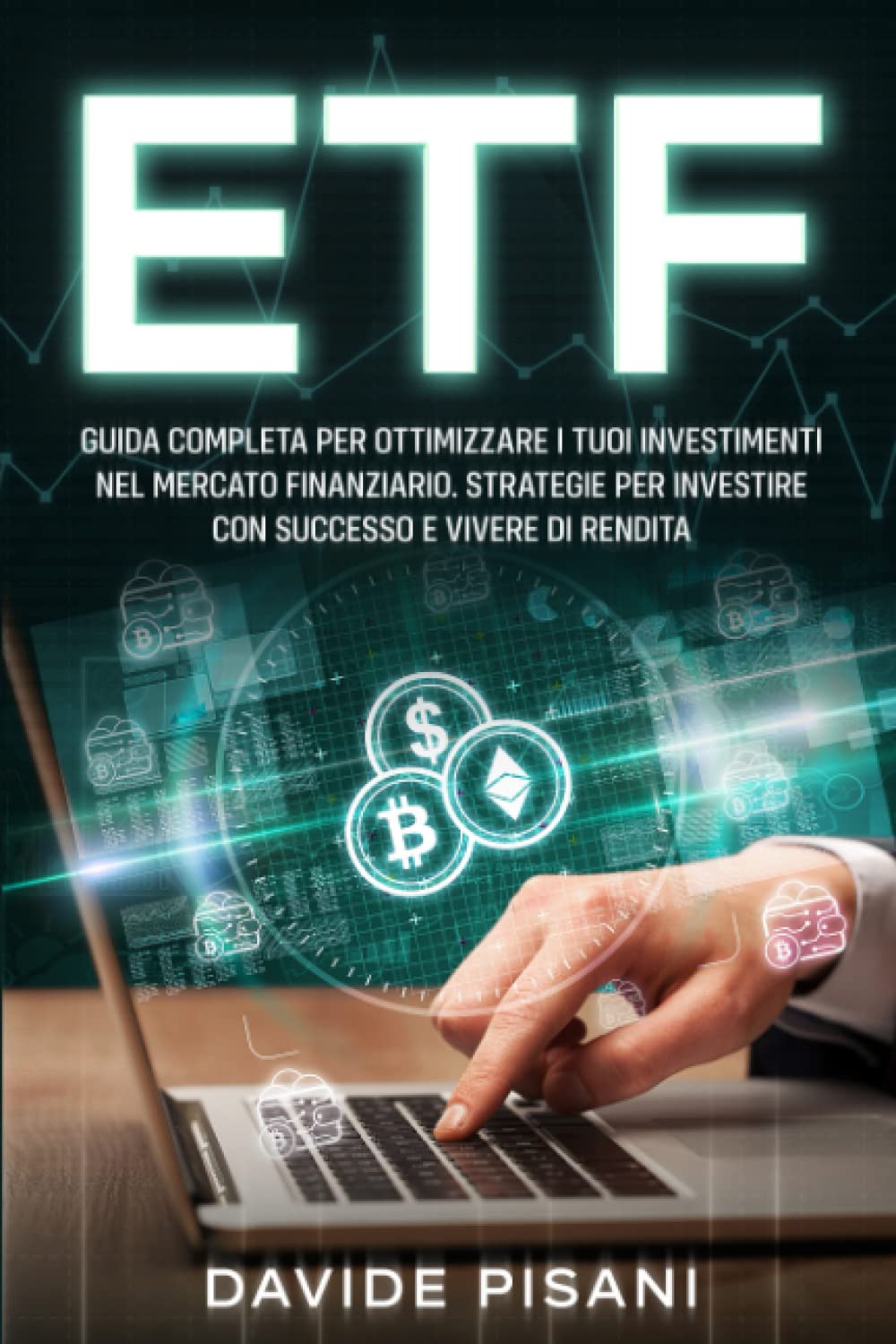 ETF: Guida completa per ottimizzare i tuoi investimenti nel mercato finanziario. Strategie per investire con successo e vivere di rendita book