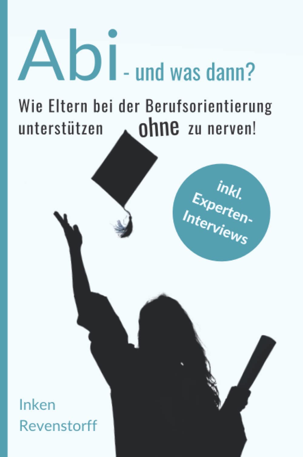 Abi - und was dann?: Wie Eltern bei der Berufsorientierung unterstützen, ohne zu nerven Parents & Children