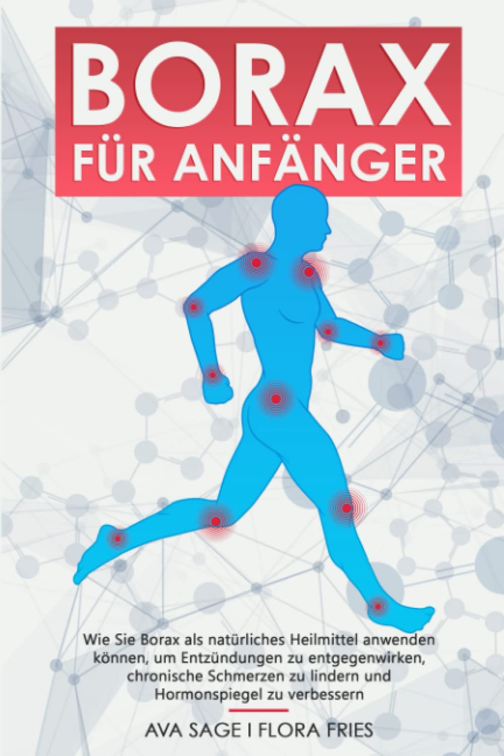 Borax für Anfänger: Wie Sie Borax als natürliches Heilmittel anwenden können, um Entzündungen zu entgegenwirken, chronische Schmerzen zu lindern und Hormonspiegel zu verbessern Medicine