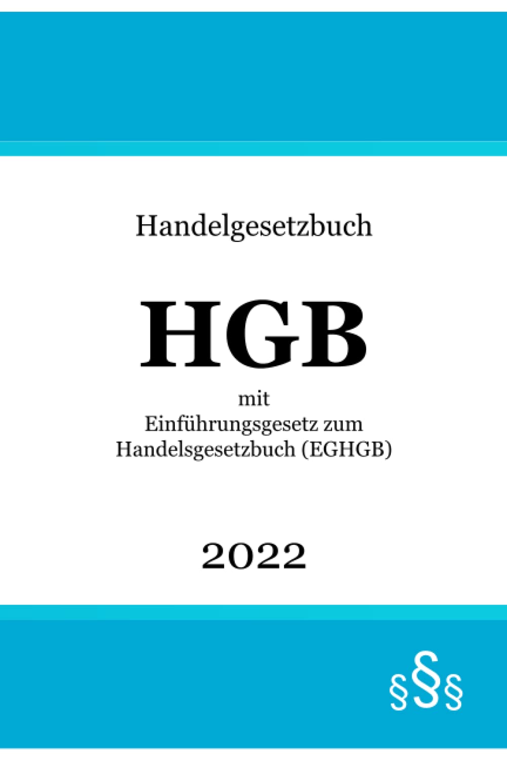 Handelsgesetzbuch HGB 2022: mit Einführungsgesetz zum Handelsgesetzbuch (EGHGB) Law