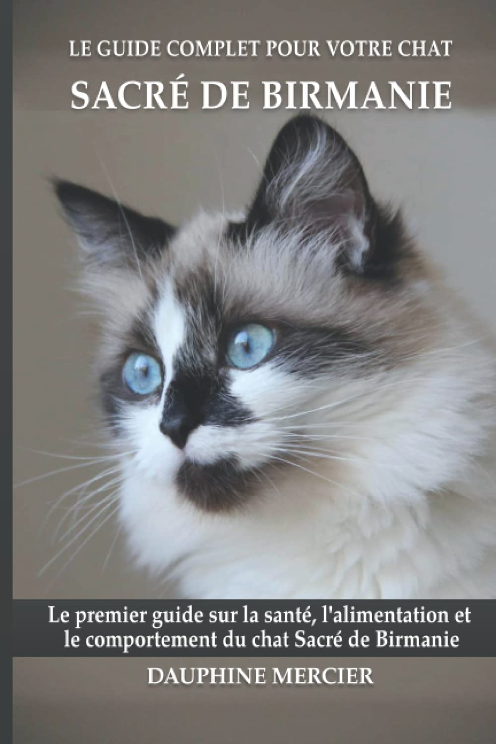 Le guide complet pour votre chat Sacré de Birmanie: Le premier guide sur la santé, la nutrition et le comportement du chat Sacré de Birmanie book