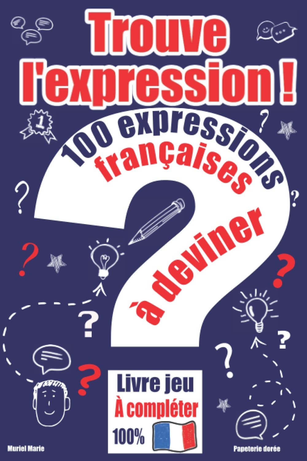 Trouve l’expression ! – 100 expressions françaises à deviner: Livre jeu à compléter pour les amoureux de la langue française – Cadeau original, pour une bonne culture générale. book